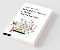 Making Constitutions in Deeply Divided Societies