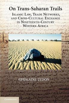 On Trans-Saharan Trails: Islamic Law Trade Networks and Cross-Cultural Exchange in Nineteenth-Century Western Africa