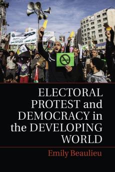 Electoral Protest and Democracy in the Developing World