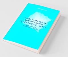 A First Course in Computational Algebraic Geometry