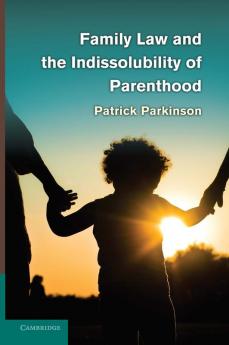 Family Law and the Indissolubility of Parenthood