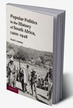 Popular Politics in the History of South Africa 1400 1948