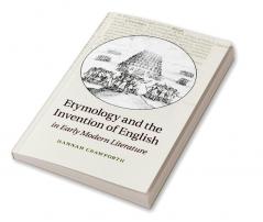 Etymology and the Invention of English in Early Modern Literature