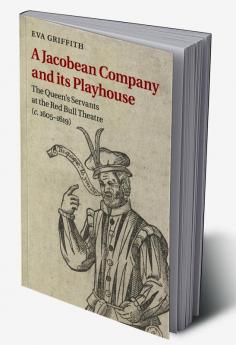 A Jacobean Company and its Playhouse