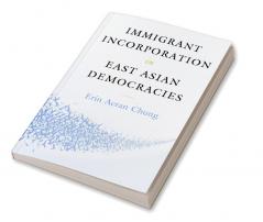 Immigrant Incorporation in East Asian Democracies