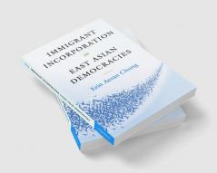 Immigrant Incorporation in East Asian Democracies