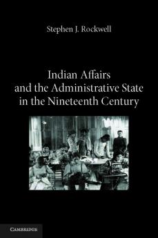Indian Affairs and the Administrative State in the Nineteenth Century