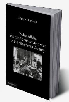 Indian Affairs and the Administrative State in the Nineteenth Century