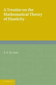 A Treatise on the Mathematical Theory of Elasticity