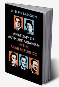 Anatomy of Authoritarianism in the Arab Republics