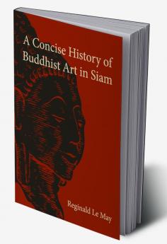 A Concise History of Buddhist Art in Siam