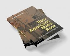 How Americans Make Race