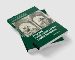Print and Public Politics in the English Revolution