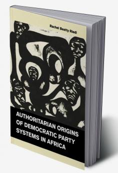 Authoritarian Origins of Democratic Party Systems in Africa