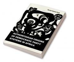 Authoritarian Origins of Democratic Party Systems in Africa