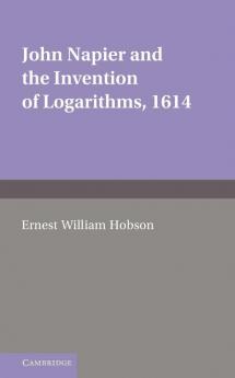 John Napier and the Invention of Logarithms 1614: A Lecture by E.W. Hobson