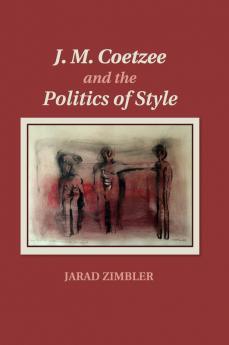 J. M. Coetzee and the Politics of Style