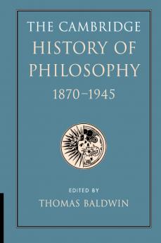 The Cambridge History of Philosophy 1870-1945