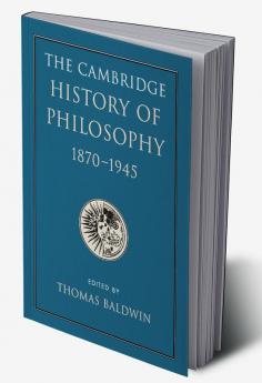 The Cambridge History of Philosophy 1870-1945