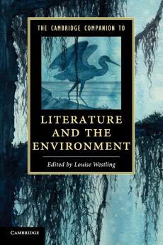 The Cambridge Companion to Literature and the Environment (Cambridge Companions to Literature)