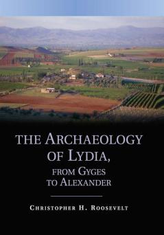 The Archaeology of Lydia from Gyges to Alexander
