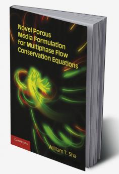 Novel Porous Media Formulation for Multiphase Flow Conservation             Equations