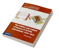 The Politics and Culture of Honour in Britain and Ireland 1541 1641