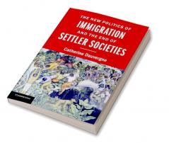 The New Politics of Immigration and the End of Settler Societies