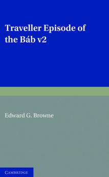 A Traveller's Narrative Written to Illustrate the Episode of the             Báb