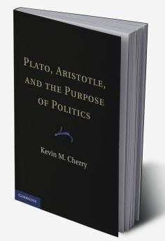 Plato Aristotle and the Purpose of Politics