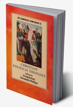 The Cambridge Companion to Christian Political Theology