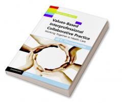 Values-Based Interprofessional Collaborative Practice