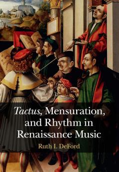 Tactus Mensuration and Rhythm in Renaissance Music