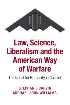 Law Science Liberalism and the American Way of Warfare