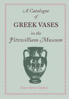 A Catalogue of Greek Vases in the Fitzwilliam Museum Cambridge