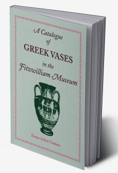 A Catalogue of Greek Vases in the Fitzwilliam Museum Cambridge
