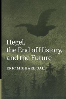 Hegel the End of History and the Future