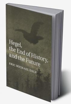 Hegel the End of History and the Future