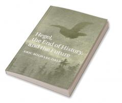 Hegel the End of History and the Future
