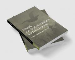 Hegel the End of History and the Future