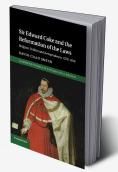 Sir Edward Coke and the Reformation of the Laws