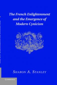 The French Enlightenment and the Emergence of Modern Cynicism