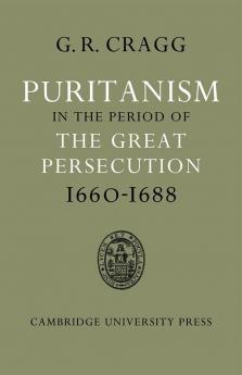 Puritanism in the Period of the Great Persecution 1660 1688