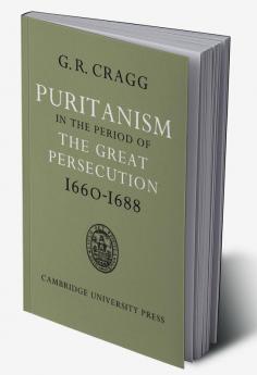 Puritanism in the Period of the Great Persecution 1660 1688
