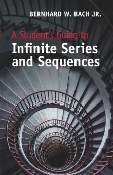 A Student's Guide to Infinite Series and             Sequences
