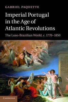 Imperial Portugal in the Age of Atlantic Revolutions