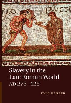 Slavery in the Late Roman World AD 275-425