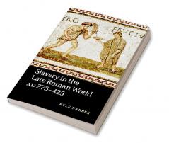 Slavery in the Late Roman World AD 275-425