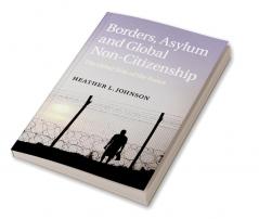 Borders Asylum and Global Non-Citizenship