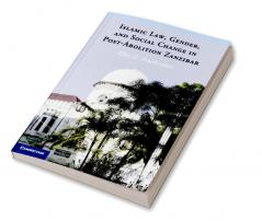 Islamic Law Gender and Social Change in Post-Abolition Zanzibar